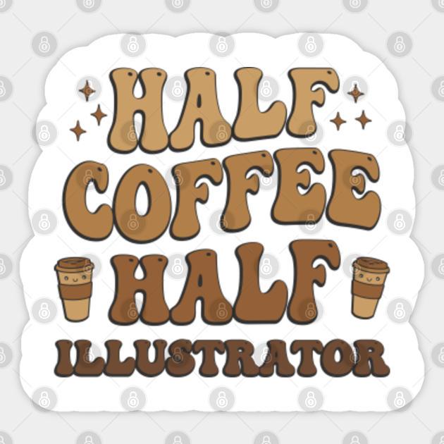 Half Coffee Half Illustrator Vintage Sticker TeePublic